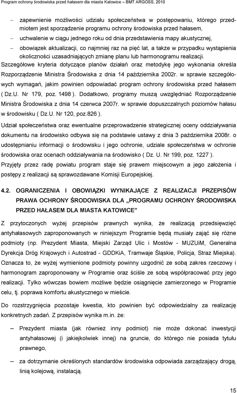 Szczegółowe kryteria dotyczące planów działań oraz metodykę jego wykonania określa Rozporządzenie Ministra Środowiska z dnia 14 października 2002r.