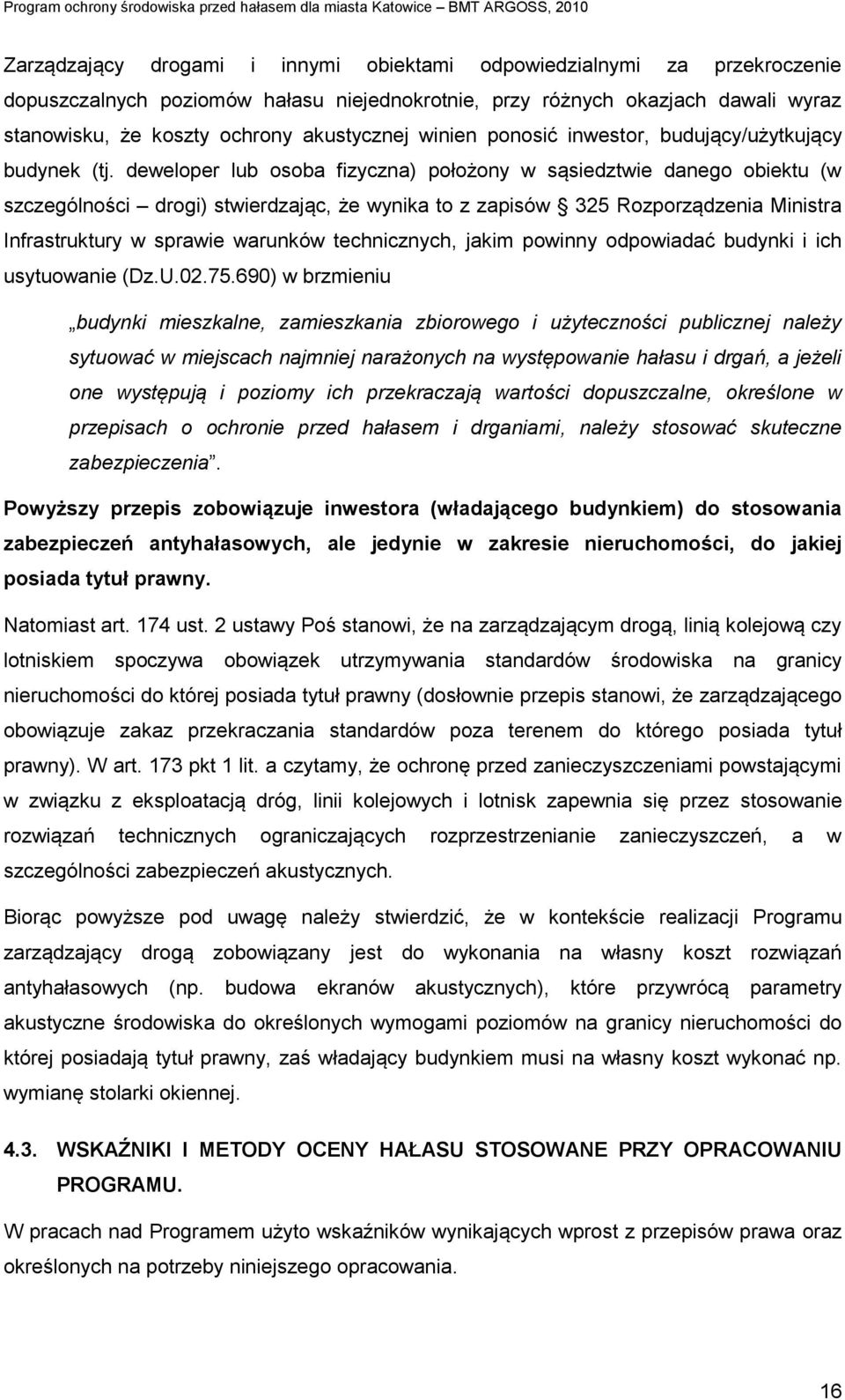 deweloper lub osoba fizyczna) położony w sąsiedztwie danego obiektu (w szczególności drogi) stwierdzając, że wynika to z zapisów 325 Rozporządzenia Ministra Infrastruktury w sprawie warunków