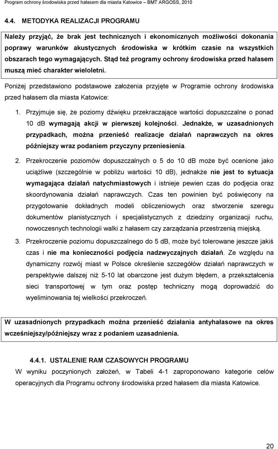 Poniżej przedstawiono podstawowe założenia przyjęte w Programie ochrony środowiska przed hałasem dla miasta Katowice: 1.