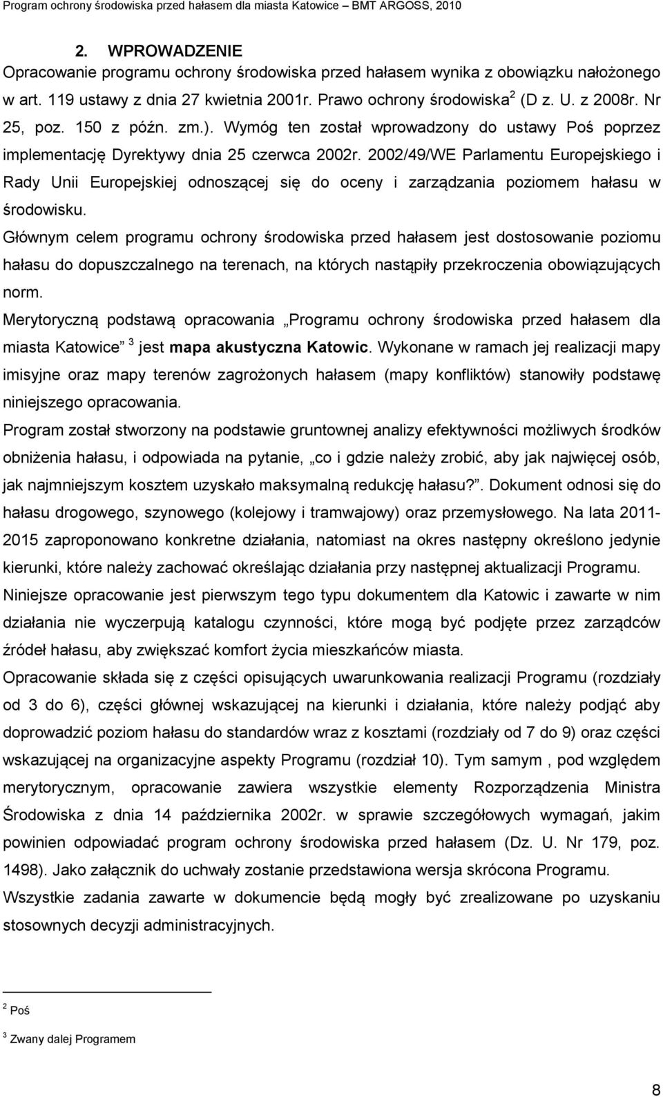 2002/49/WE Parlamentu Europejskiego i Rady Unii Europejskiej odnoszącej się do oceny i zarządzania poziomem hałasu w środowisku.