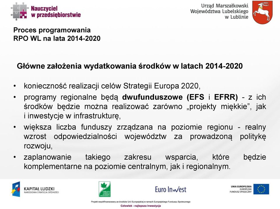 miękkie, jak i inwestycje w infrastrukturę, większa liczba funduszy zrządzana na poziomie regionu - realny wzrost odpowiedzialności