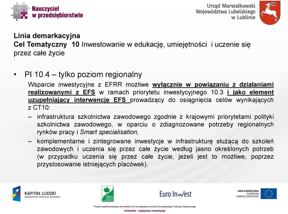 3 i jako element uzupełniający interwencję EFS prowadzący do osiągnięcia celów wynikających z CT10: infrastruktura szkolnictwa zawodowego zgodnie z krajowymi priorytetami polityki szkolnictwa