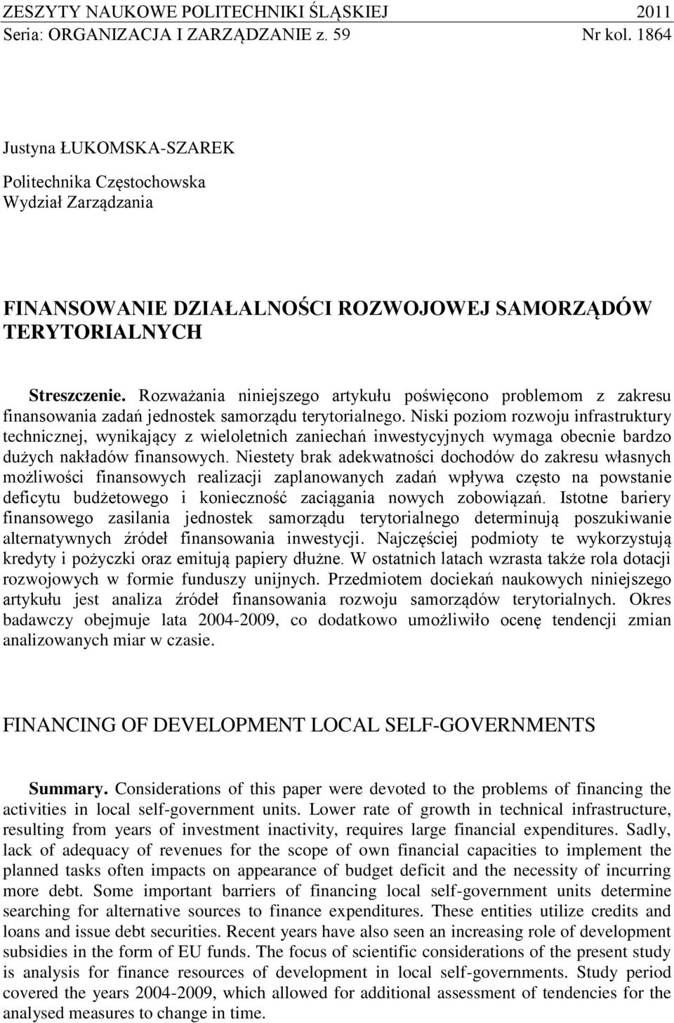 Rozważania niniejszego artykułu poświęcono problemom z zakresu finansowania zadań jednostek samorządu terytorialnego.