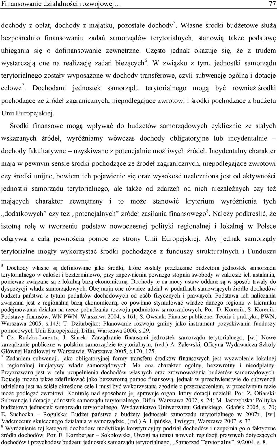 Często jednak okazuje się, że z trudem wystarczają one na realizację zadań bieżących 6.