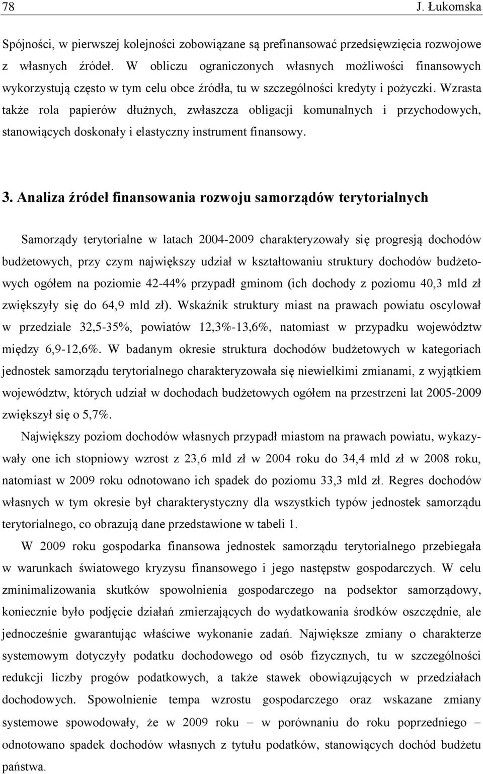 Wzrasta także rola papierów dłużnych, zwłaszcza obligacji komunalnych i przychodowych, stanowiących doskonały i elastyczny instrument finansowy. 3.
