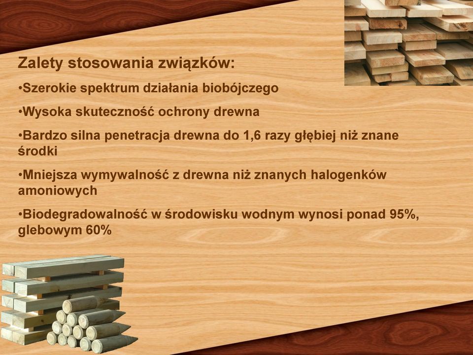 głębiej niż znane środki Mniejsza wymywalność z drewna niż znanych