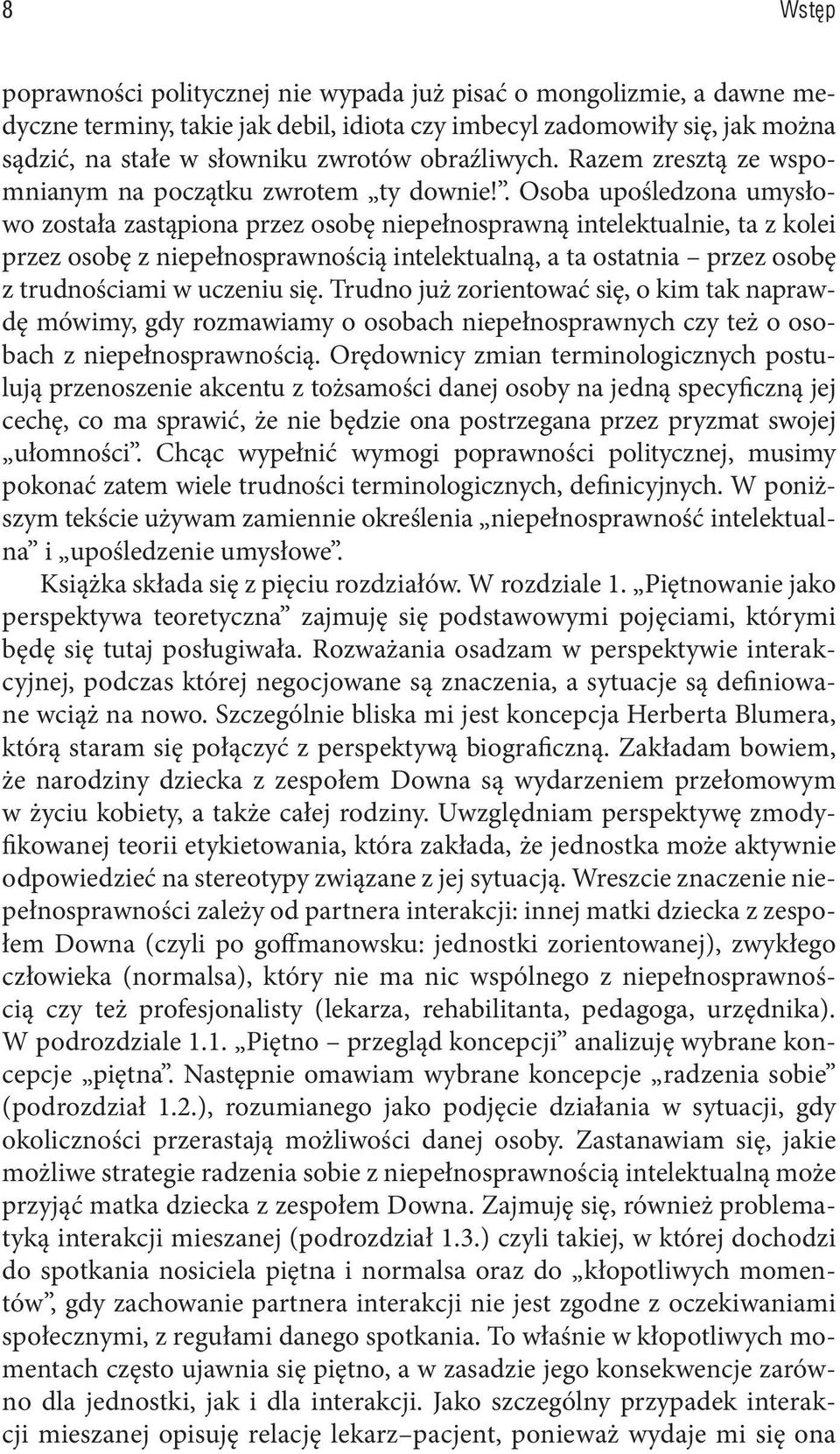 . Osoba upośledzona umysłowo została zastąpiona przez osobę niepełnosprawną intelektualnie, ta z kolei przez osobę z niepełnosprawnością intelektualną, a ta ostatnia przez osobę z trudnościami w