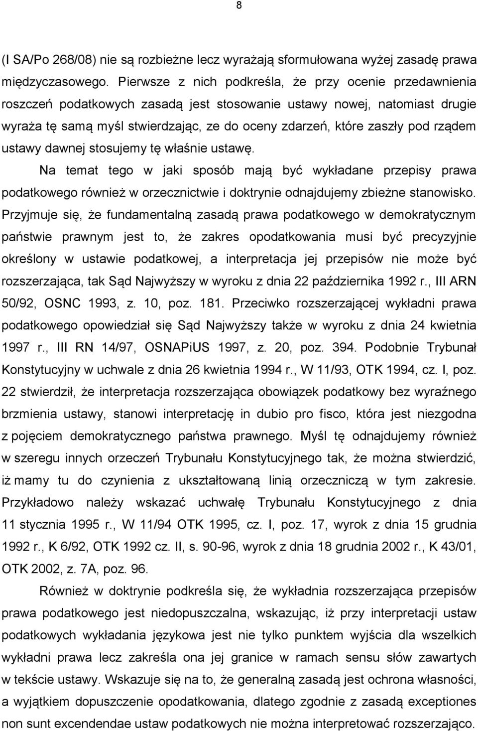 pod rządem ustawy dawnej stosujemy tę właśnie ustawę. Na temat tego w jaki sposób mają być wykładane przepisy prawa podatkowego również w orzecznictwie i doktrynie odnajdujemy zbieżne stanowisko.
