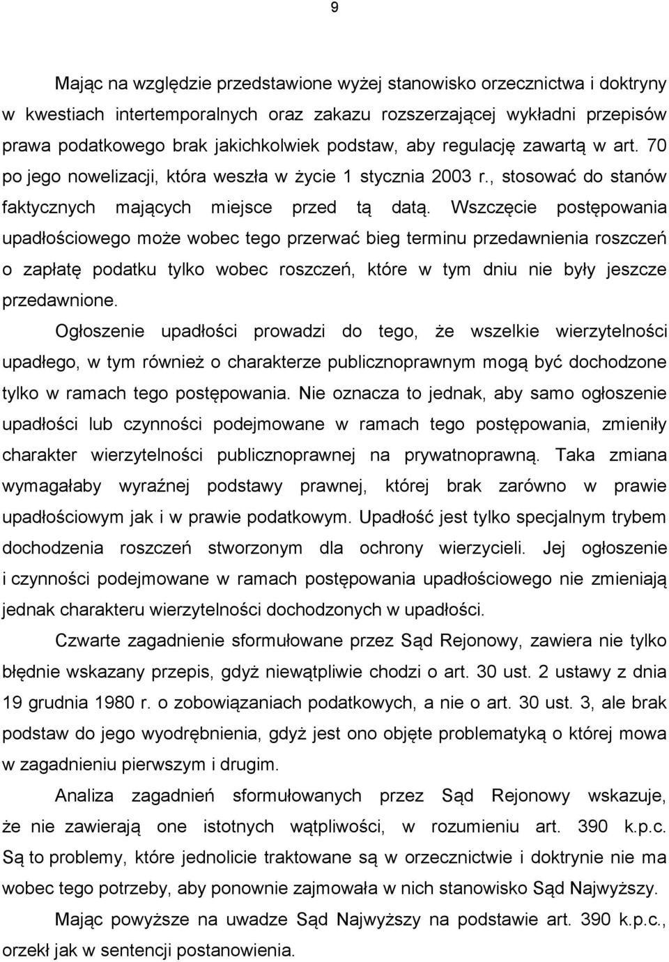 Wszczęcie postępowania upadłościowego może wobec tego przerwać bieg terminu przedawnienia roszczeń o zapłatę podatku tylko wobec roszczeń, które w tym dniu nie były jeszcze przedawnione.