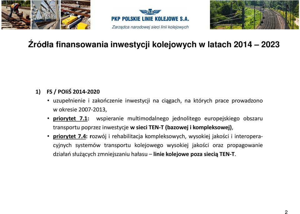 1: wspieranie multimodalnego jednolitego europejskiego obszaru transportu poprzez inwestycje w sieci TEN-T(bazowej i kompleksowej),