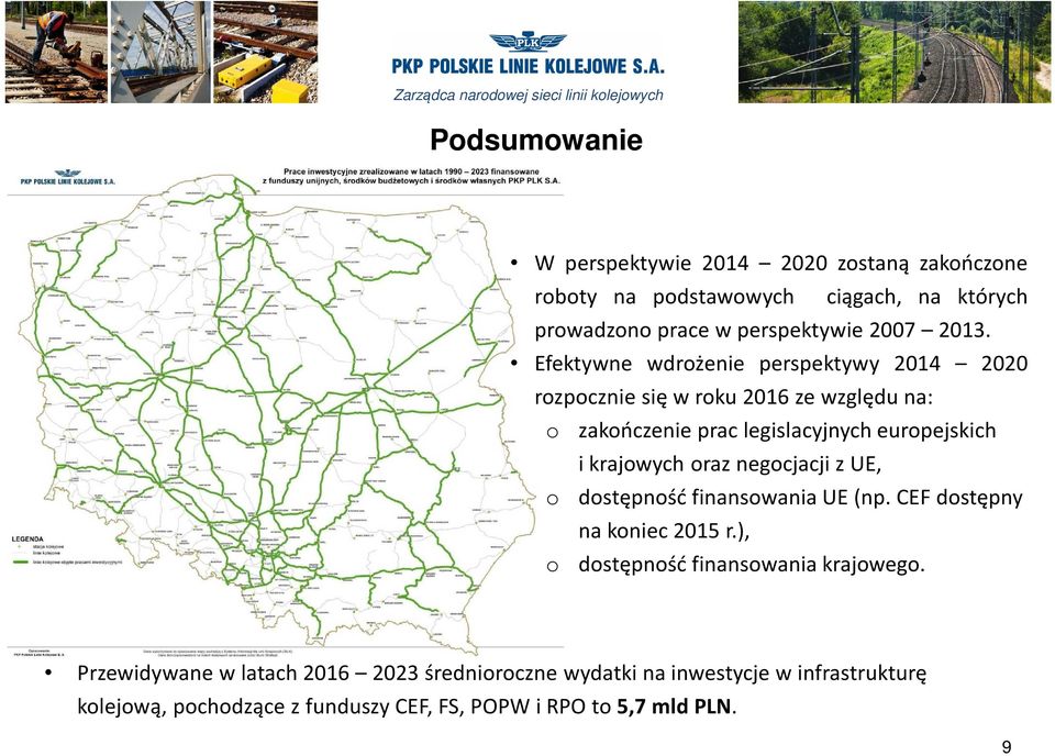 krajowych oraz negocjacji z UE, o dostępność finansowania UE (np. CEF dostępny na koniec 2015 r.), o dostępność finansowania krajowego.