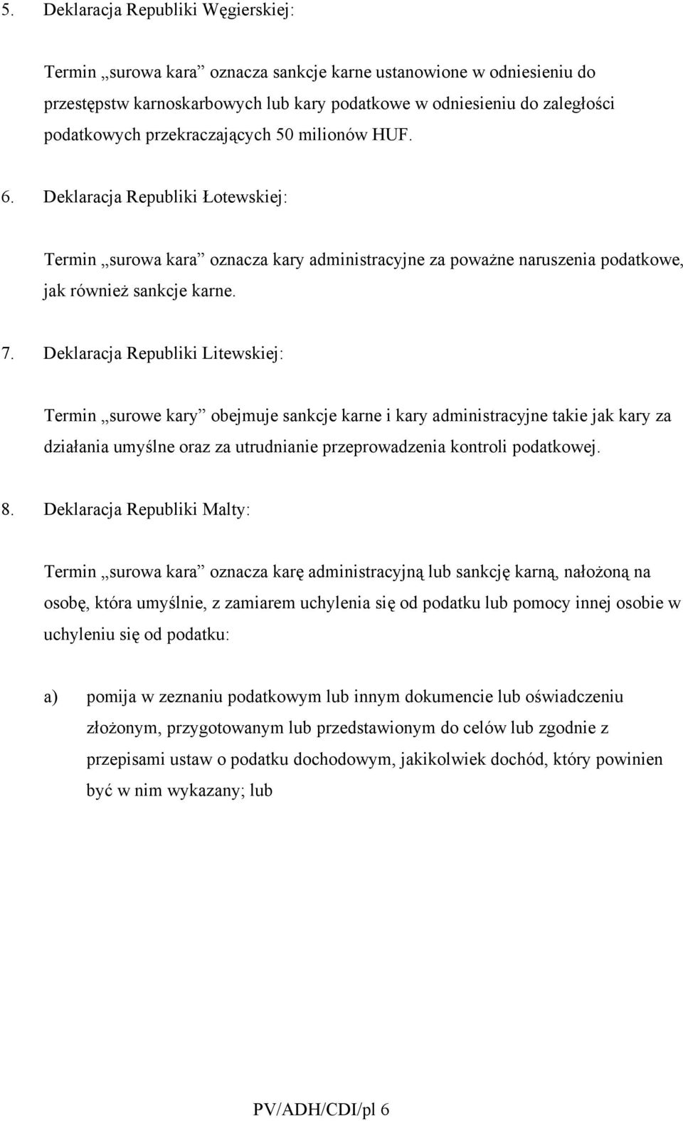 Deklaracja Republiki Litewskiej: Termin surowe kary obejmuje sankcje karne i kary administracyjne takie jak kary za działania umyślne oraz za utrudnianie przeprowadzenia kontroli podatkowej. 8.