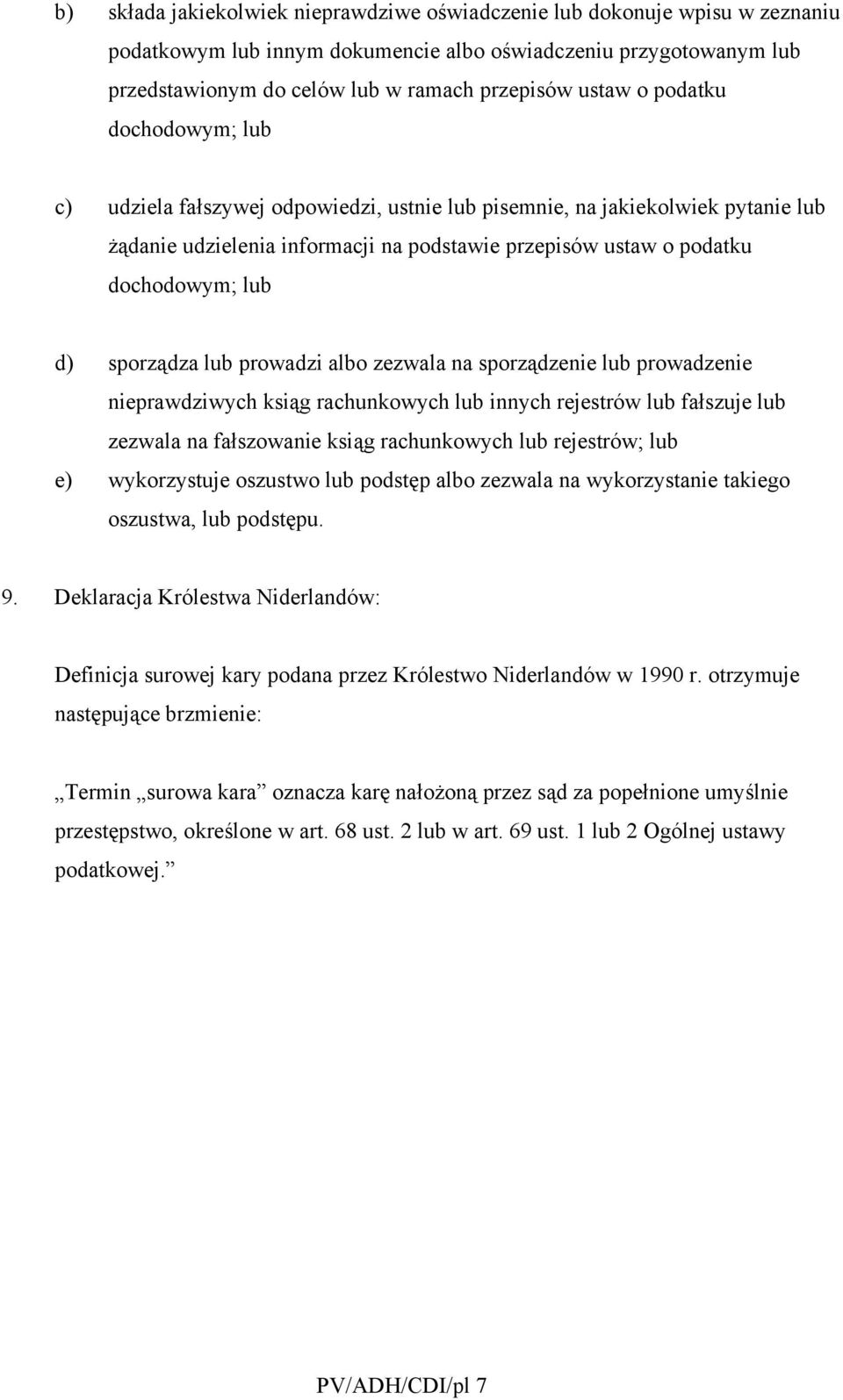 sporządza lub prowadzi albo zezwala na sporządzenie lub prowadzenie nieprawdziwych ksiąg rachunkowych lub innych rejestrów lub fałszuje lub zezwala na fałszowanie ksiąg rachunkowych lub rejestrów;