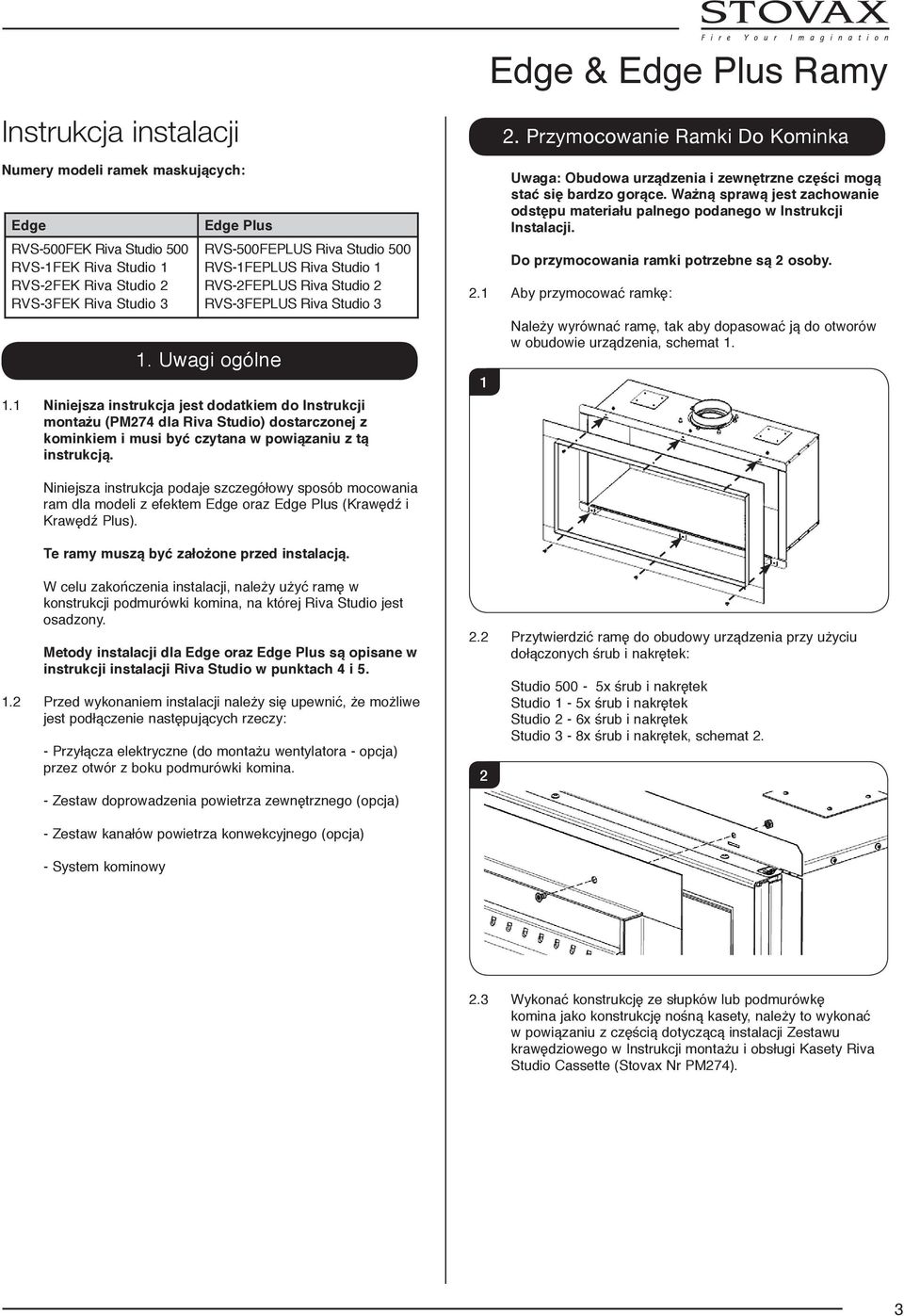 1 Niniejsza instrukcja jest dodatkiem do Instrukcji montażu (PM7 dla Riva Studio) dostarczonej z kominkiem i musi być czytana w powiązaniu z tą instrukcją.