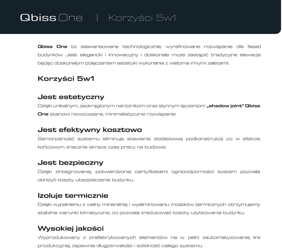 zaokrąglonym narożnikom oraz słynnym łączeniom shadow joint Qbiss One stanowi nowoczesne, minimalistyczne rozwiązanie.