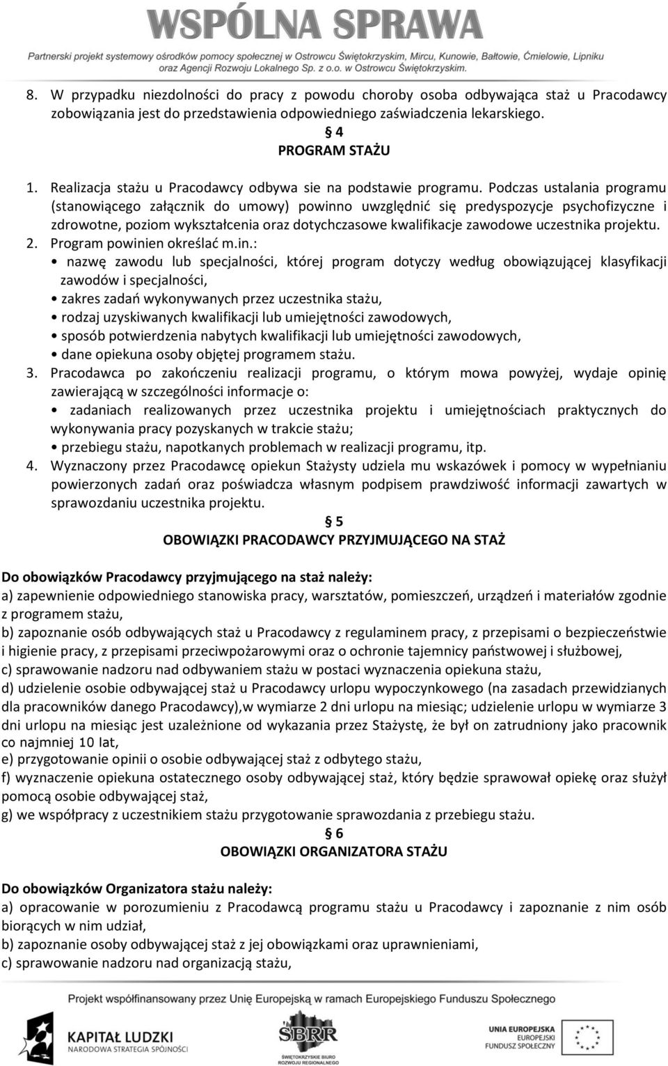 Podczas ustalania programu (stanowiącego załącznik do umowy) powinno uwzględnić się predyspozycje psychofizyczne i zdrowotne, poziom wykształcenia oraz dotychczasowe kwalifikacje zawodowe uczestnika