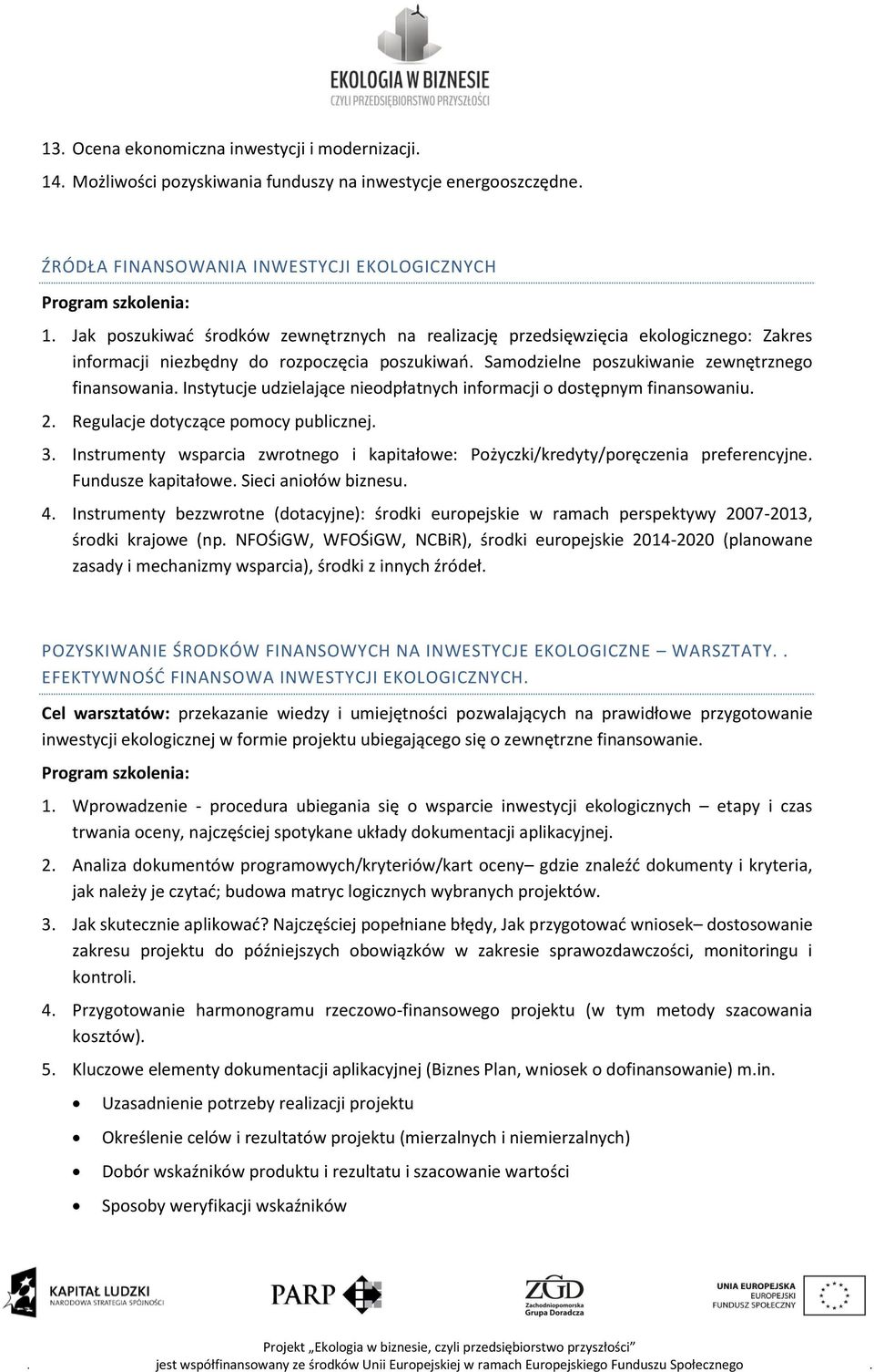 Instytucje udzielające nieodpłatnych informacji o dostępnym finansowaniu. 2. Regulacje dotyczące pomocy publicznej. 3.