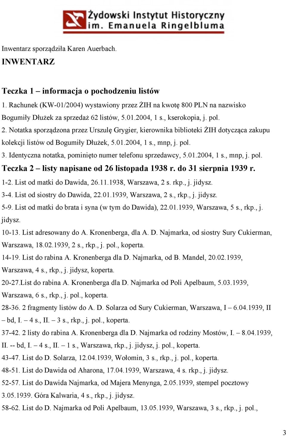 Notatka sporządzona przez Urszulę Grygier, kierownika biblioteki ŻIH dotycząca zakupu kolekcji listów od Bogumiły Dłużek, 5.01.2004, 1 s., mnp, j. pol. 3.