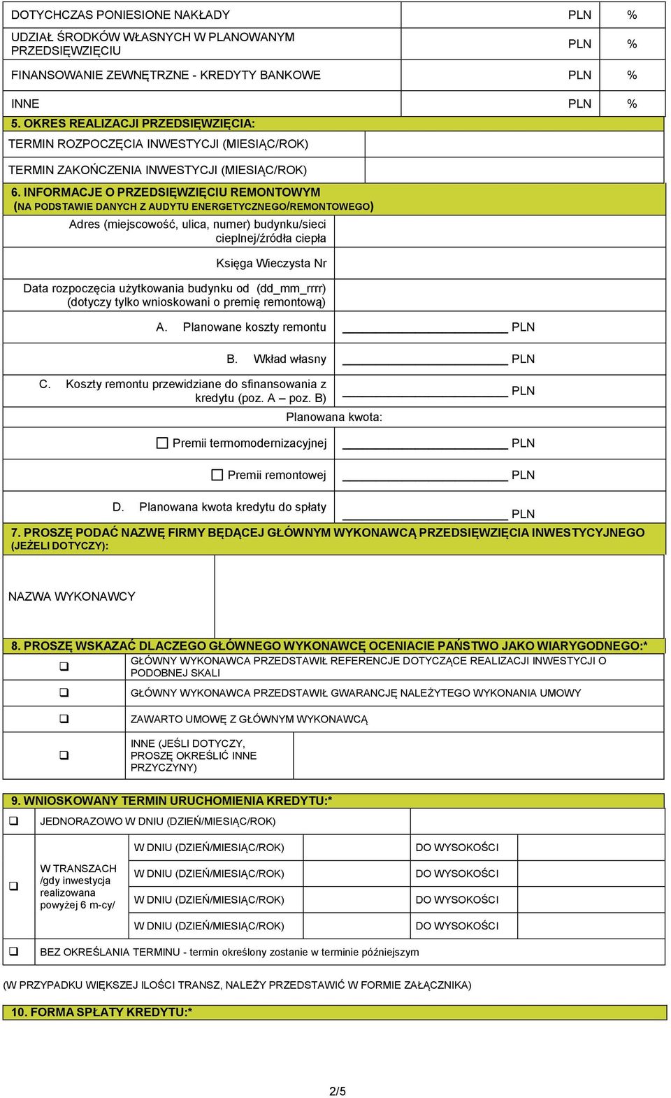 INFORMACJE O PRZEDSIĘWZIĘCIU REMONTOWYM (NA PODSTAWIE DANYCH Z AUDYTU ENERGETYCZNEGO/REMONTOWEGO) Adres (miejscowość, ulica, numer) budynku/sieci cieplnej/źródła ciepła Księga Wieczysta Nr Data