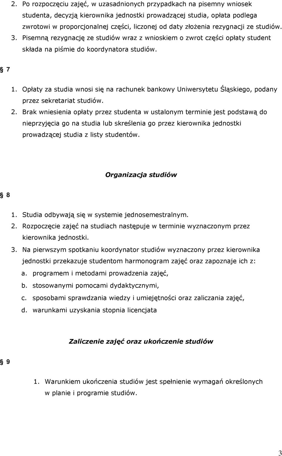 Opłaty za studia wnosi się na rachunek bankowy Uniwersytetu Śląskiego, podany przez sekretariat studiów. 2.