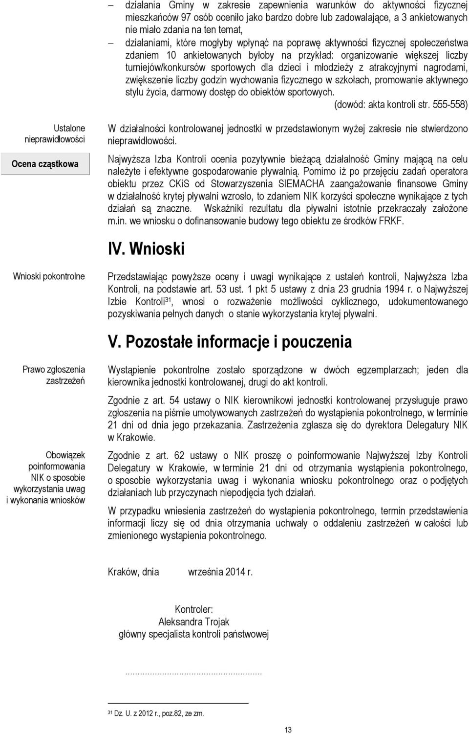 atrakcyjnymi nagrodami, zwiększenie liczby godzin wychowania fizycznego w szkołach, promowanie aktywnego stylu życia, darmowy dostęp do obiektów sportowych. (dowód: akta kontroli str.