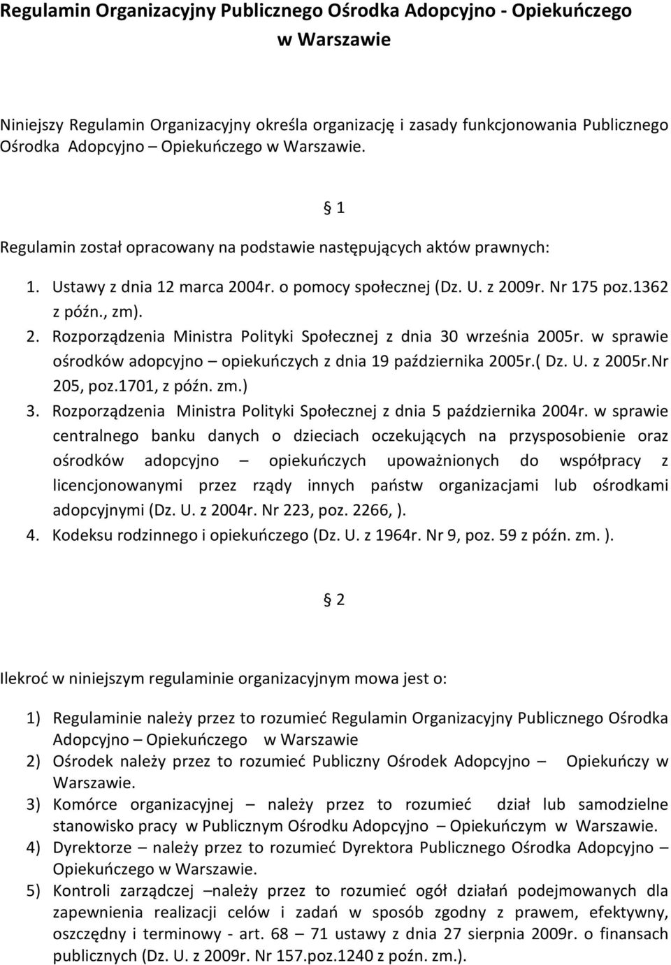 2. Rozporządzenia Ministra Polityki Społecznej z dnia 30 września 2005r. w sprawie ośrodków adopcyjno opiekuńczych z dnia 19 października 2005r.( Dz. U. z 2005r.Nr 205, poz.1701, z późn. zm.) 3.