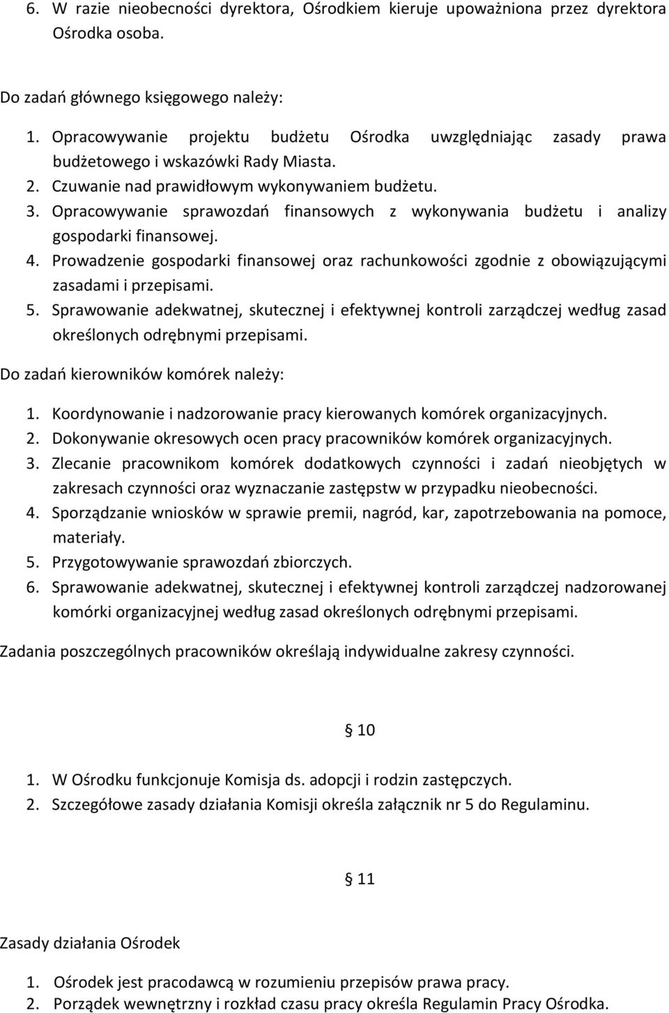 Opracowywanie sprawozdań finansowych z wykonywania budżetu i analizy gospodarki finansowej. 4. Prowadzenie gospodarki finansowej oraz rachunkowości zgodnie z obowiązującymi zasadami i przepisami. 5.