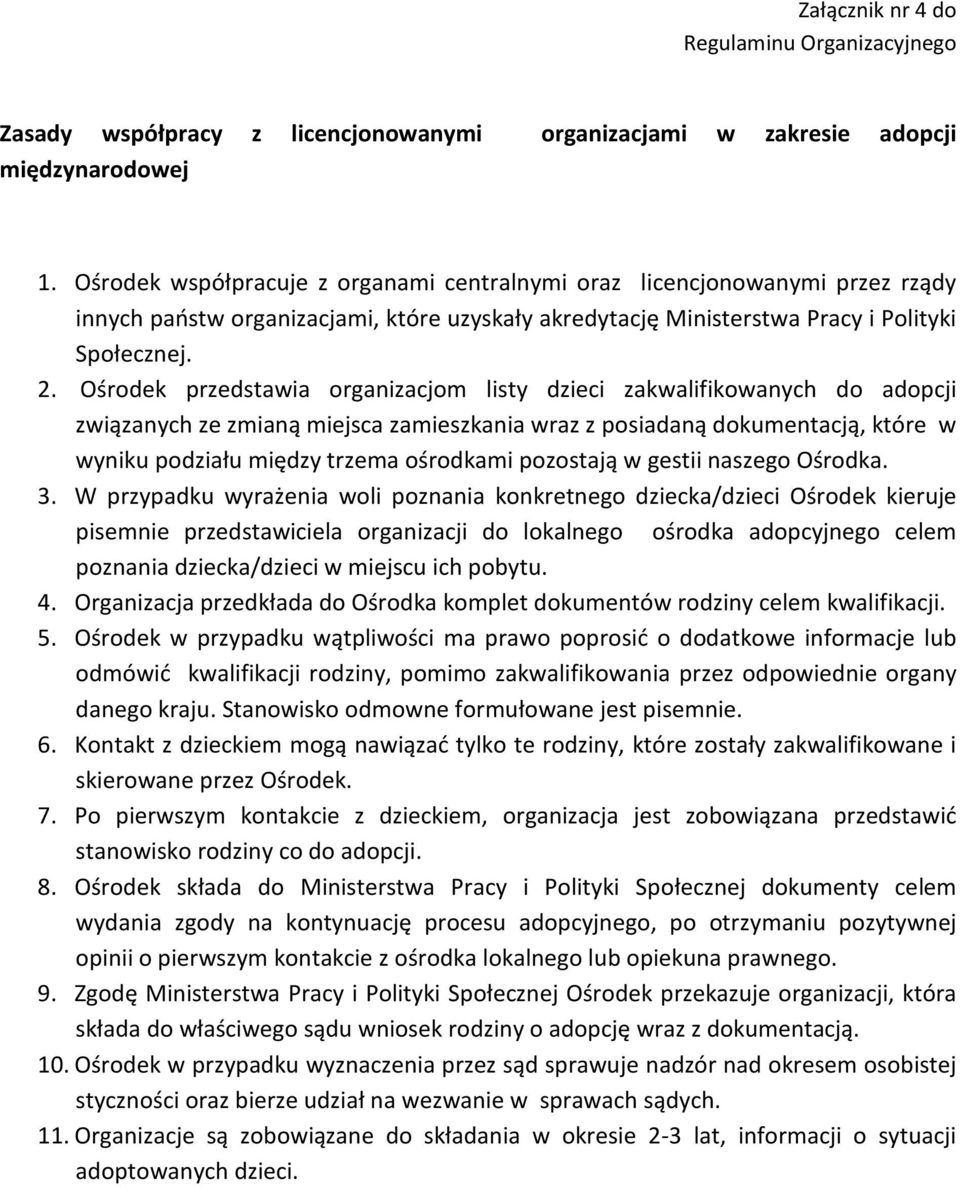 Ośrodek przedstawia organizacjom listy dzieci zakwalifikowanych do adopcji związanych ze zmianą miejsca zamieszkania wraz z posiadaną dokumentacją, które w wyniku podziału między trzema ośrodkami