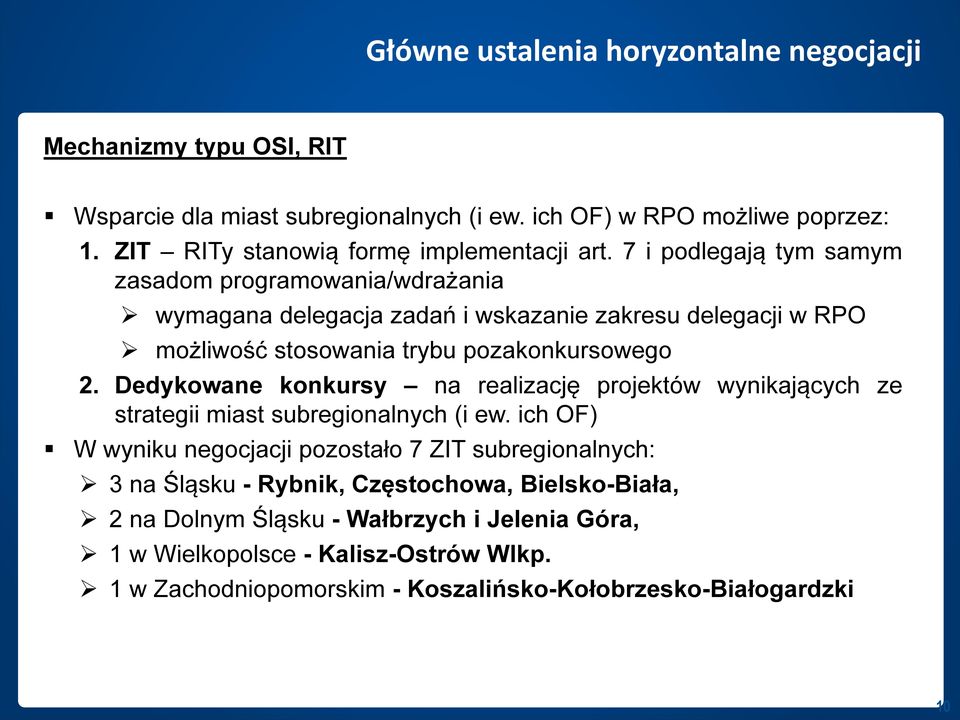 7 i podlegają tym samym zasadom programowania/wdrażania wymagana delegacja zadań i wskazanie zakresu delegacji w RPO możliwość stosowania trybu pozakonkursowego 2.