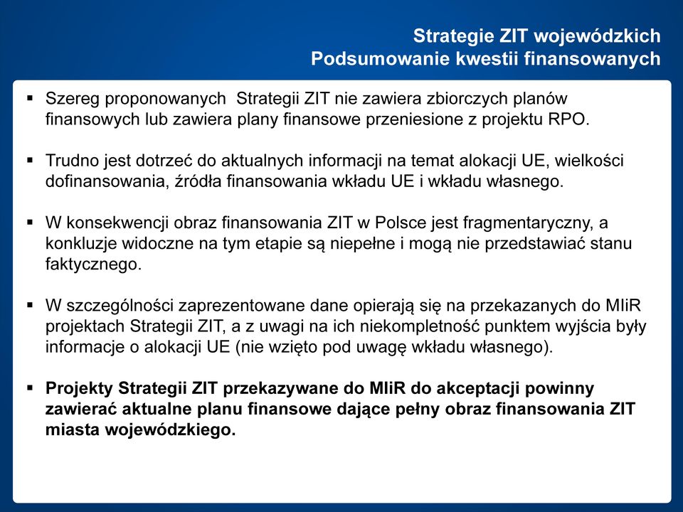 W konsekwencji obraz finansowania ZIT w Polsce jest fragmentaryczny, a konkluzje widoczne na tym etapie są niepełne i mogą nie przedstawiać stanu faktycznego.