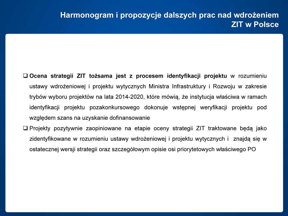 pozakonkursowego dokonuje wstępnej weryfikacji projektu pod względem szans na uzyskanie dofinansowanie Projekty pozytywnie zaopiniowane na etapie oceny strategii ZIT