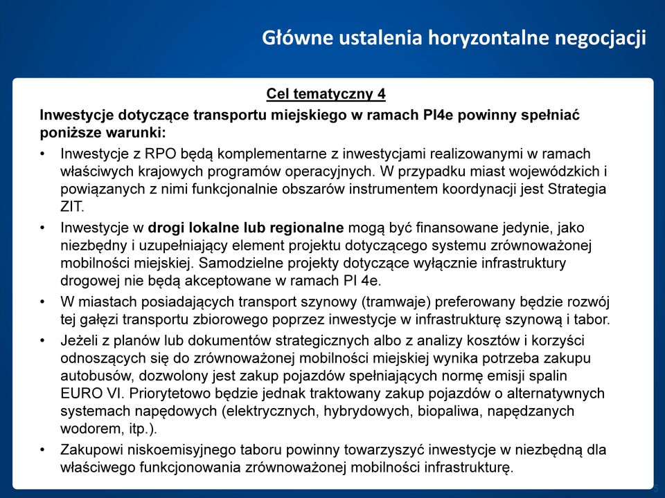 Inwestycje w drogi lokalne lub regionalne mogą być finansowane jedynie, jako niezbędny i uzupełniający element projektu dotyczącego systemu zrównoważonej mobilności miejskiej.