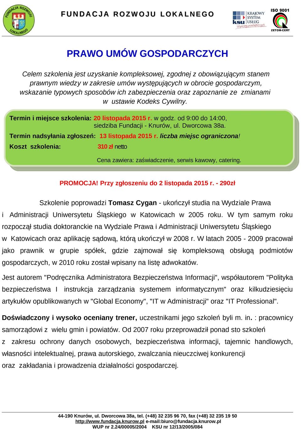 Termin nadsyłania zgłoszeń: 13 listopada 2015 r. liczba miejsc ograniczona! Koszt szkolenia: 310 zł netto Cena zawiera: zaświadczenie, serwis kawowy, catering. PROMOCJA!