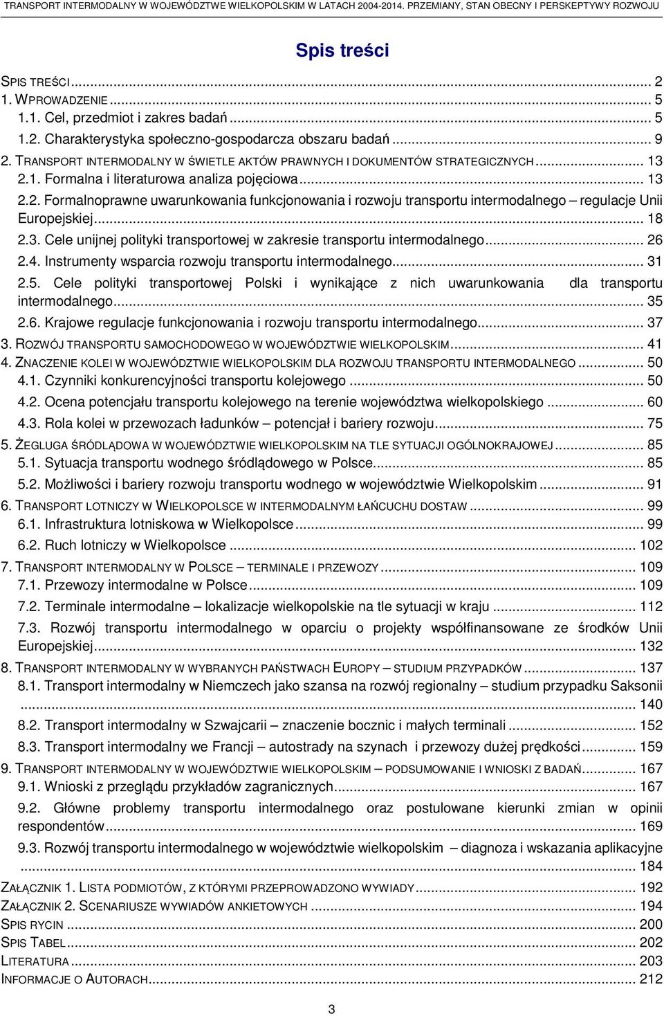 .. 18 2.3. Cele unijnej polityki transportowej w zakresie transportu intermodalnego... 26 2.4. Instrumenty wsparcia rozwoju transportu intermodalnego... 31 2.5.