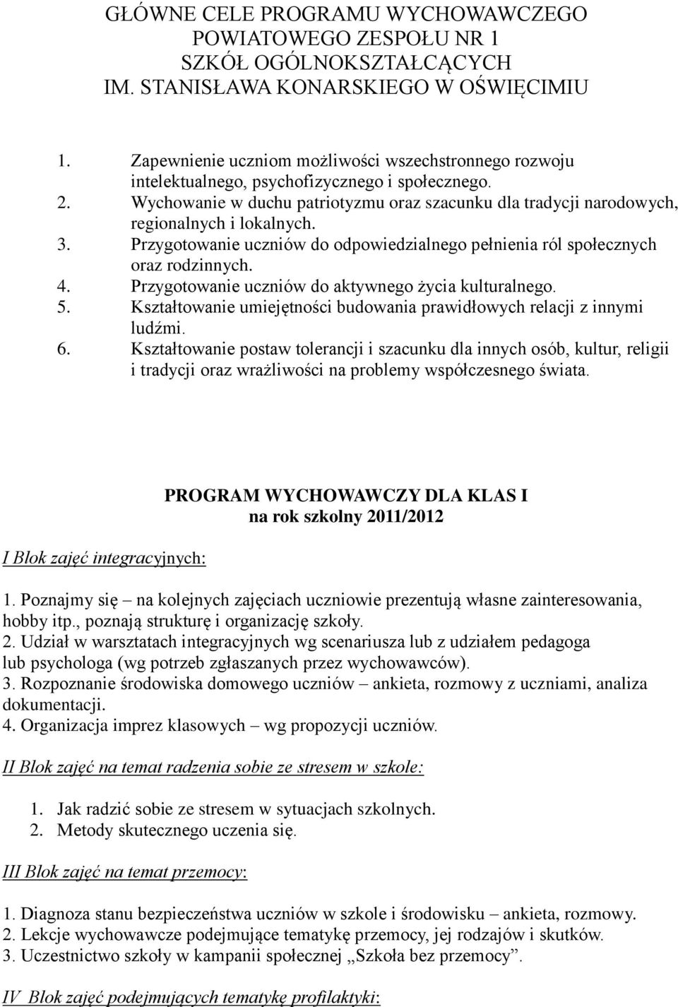 Wychowanie w duchu patriotyzmu oraz szacunku dla tradycji narodowych, regionalnych i lokalnych. 3. Przygotowanie uczniów do odpowiedzialnego pełnienia ról społecznych oraz rodzinnych. 4.