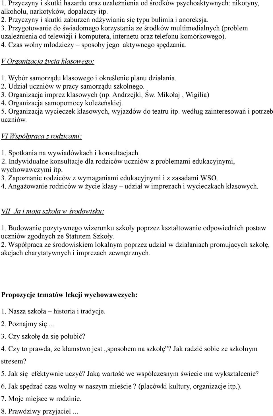 Czas wolny młodzieży sposoby jego aktywnego spędzania. V Organizacja życia klasowego: 1. Wybór samorządu klasowego i określenie planu działania. 2. Udział uczniów w pracy samorządu szkolnego. 3.
