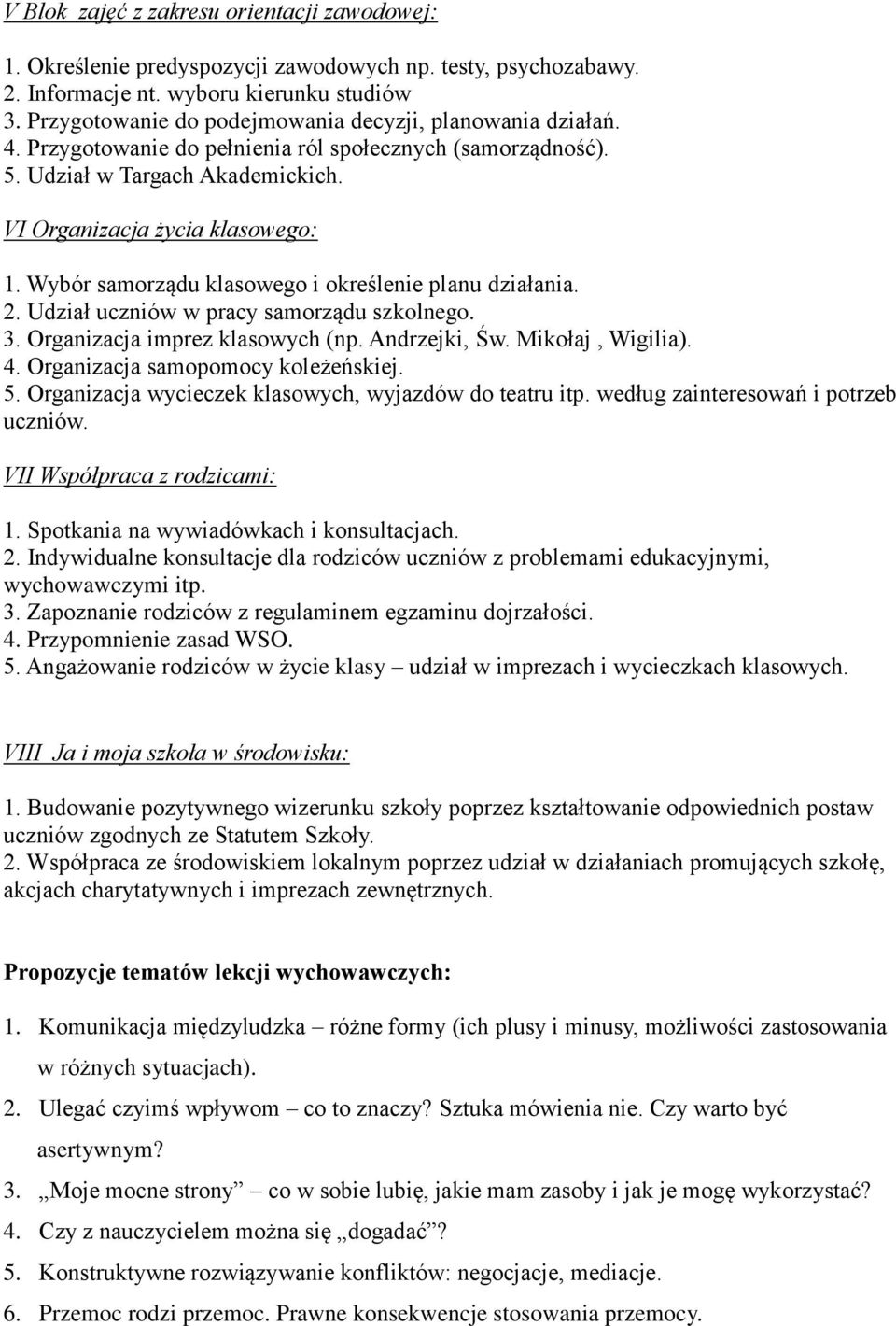 Wybór samorządu klasowego i określenie planu działania. 2. Udział uczniów w pracy samorządu szkolnego. 3. Organizacja imprez klasowych (np. Andrzejki, Św. Mikołaj, Wigilia). 4.