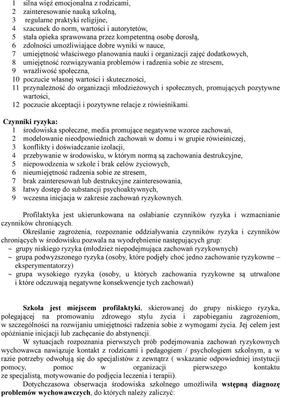 9 wrażliwość społeczna, 10 poczucie własnej wartości i skuteczności, 11 przynależność do organizacji młodzieżowych i społecznych, promujących pozytywne wartości, 12 poczucie akceptacji i pozytywne