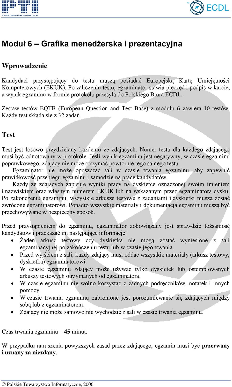 Zestaw testów EQTB (European Question and Test Base) z modułu 6 zawiera 10 testów. Każdy test składa się z 32 zadań. Test Test jest losowo przydzielany każdemu ze zdających.