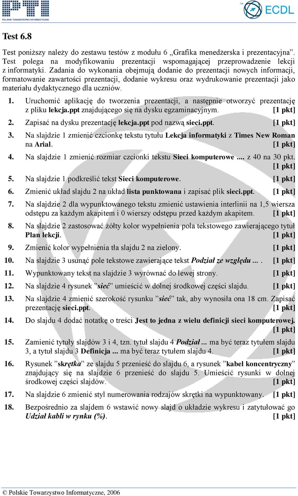Uruchomić aplikację do tworzenia prezentacji, a następnie otworzyć prezentację z pliku lekcja.ppt znajdującego się na dysku egzaminacyjnym. 2. Zapisać na dysku prezentację lekcja.ppt pod nazwą sieci.