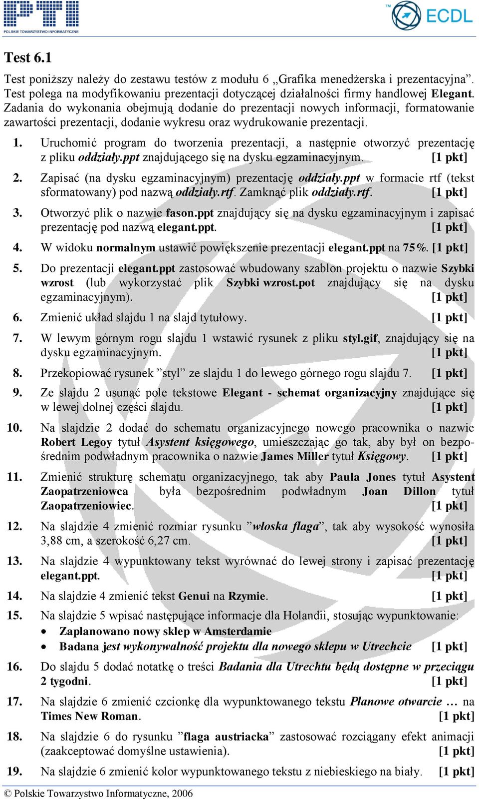 Uruchomić program do tworzenia prezentacji, a następnie otworzyć prezentację z pliku oddziały.ppt znajdującego się na dysku egzaminacyjnym. 2. Zapisać (na dysku egzaminacyjnym) prezentację oddziały.