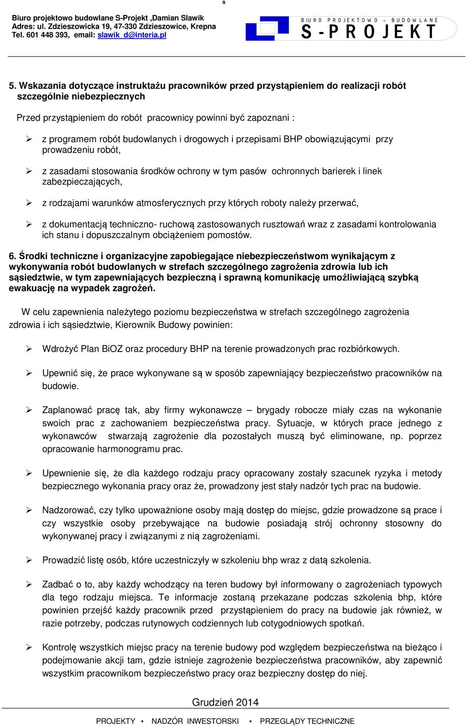 budowlanych i drogowych i przepisami BHP obowiązującymi przy prowadzeniu robót, z zasadami stosowania środków ochrony w tym pasów ochronnych barierek i linek zabezpieczających, z rodzajami warunków