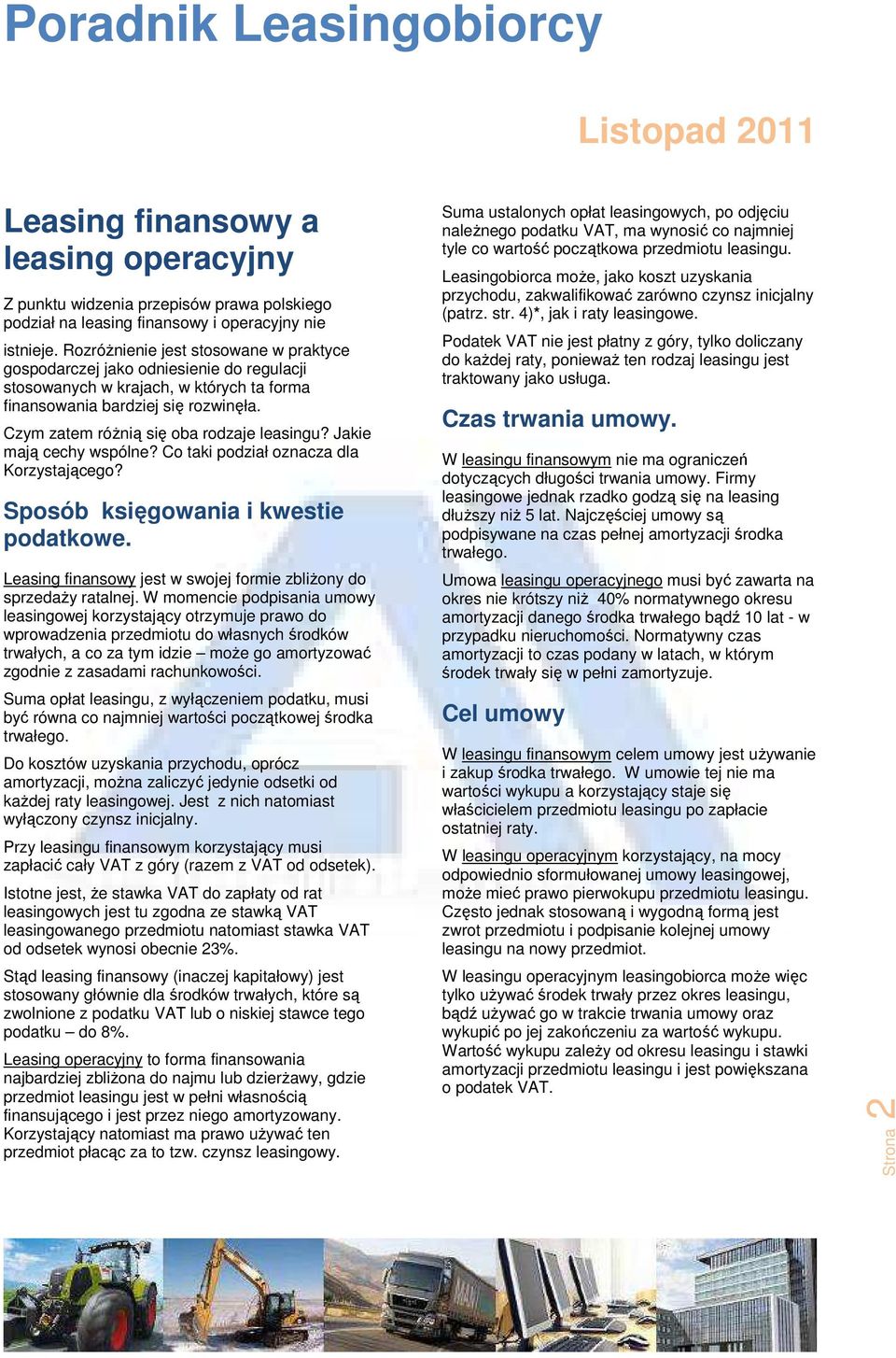 Czym zatem różnią się oba rodzaje leasingu? Jakie mają cechy wspólne? Co taki podział oznacza dla Korzystającego? Sposób księgowania i kwestie podatkowe.