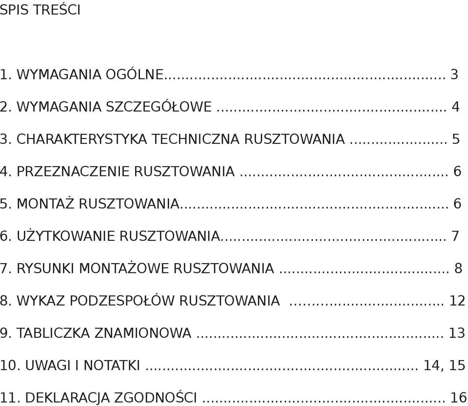 MONTAŻ RUSZTOWANIA... 6 6. UŻYTKOWANIE RUSZTOWANIA... 7 7. RYSUNKI MONTAŻOWE RUSZTOWANIA... 8 8.