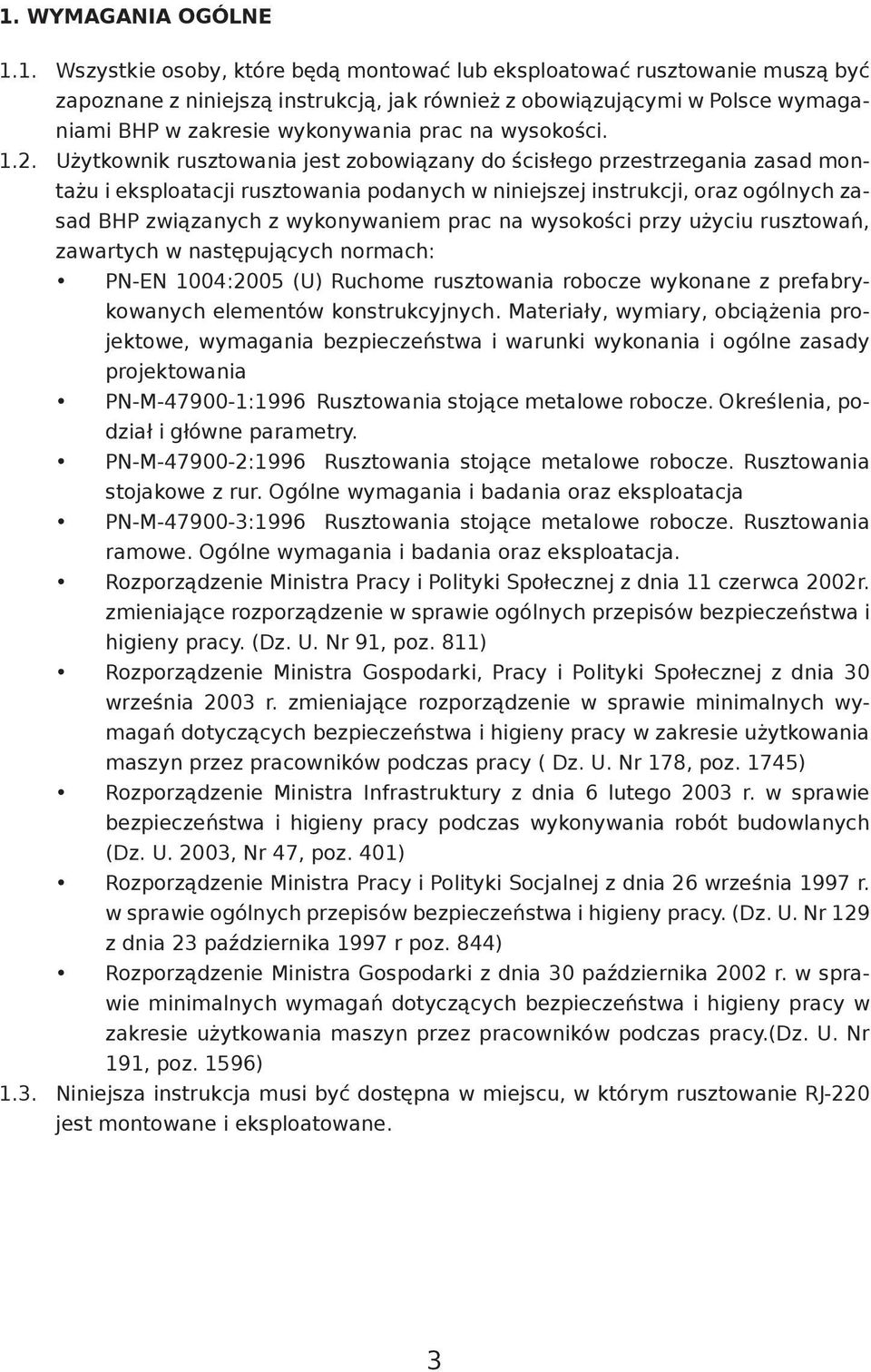 Użytkownik rusztowania jest zobowiązany do ścisłego przestrzegania zasad montażu i eksploatacji rusztowania podanych w niniejszej instrukcji, oraz ogólnych zasad BHP związanych z wykonywaniem prac na