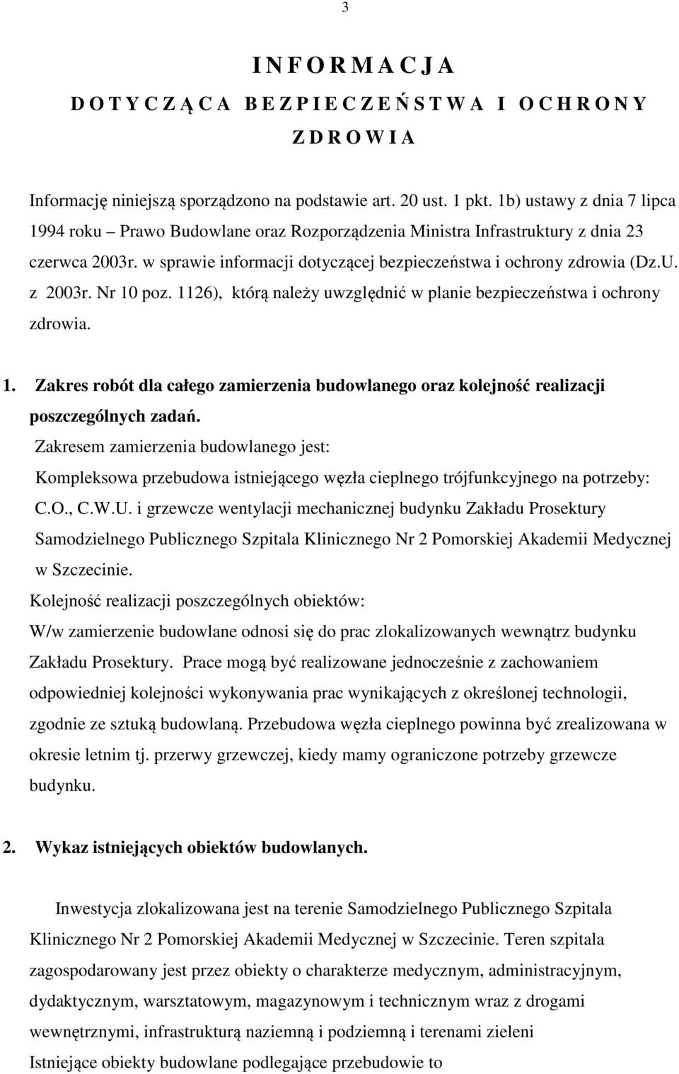 z 2003r. Nr 10 poz. 1126), którą należy uwzględnić w planie bezpieczeństwa i ochrony zdrowia. 1. Zakres robót dla całego zamierzenia budowlanego oraz kolejność realizacji poszczególnych zadań.