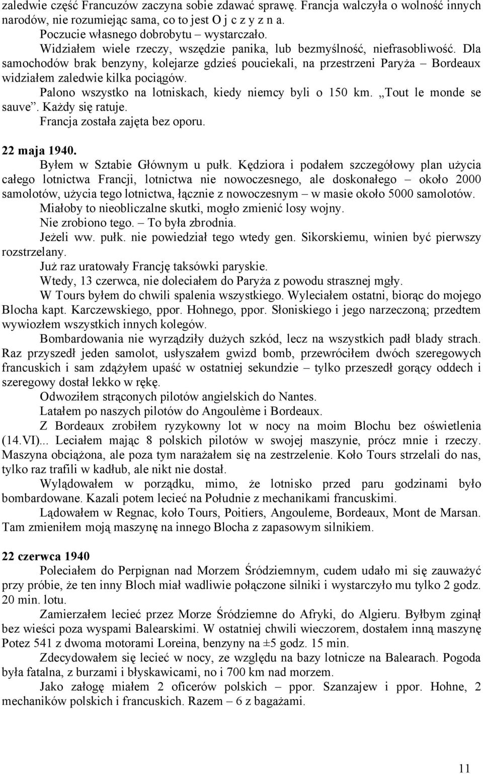 Palono wszystko na lotniskach, kiedy niemcy byli o 150 km. Tout le monde se sauve. Każdy się ratuje. Francja została zajęta bez oporu. 22 maja 1940. Byłem w Sztabie Głównym u pułk.