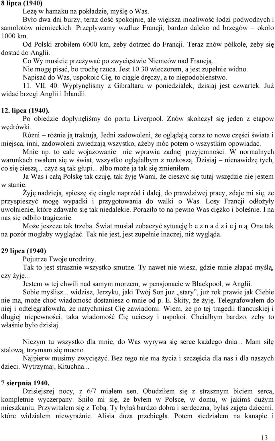 Co Wy musicie przeżywać po zwycięstwie Niemców nad Francją... Nie mogę pisać, bo trochę rzuca. Jest 10.30 wieczorem, a jest zupełnie widno.