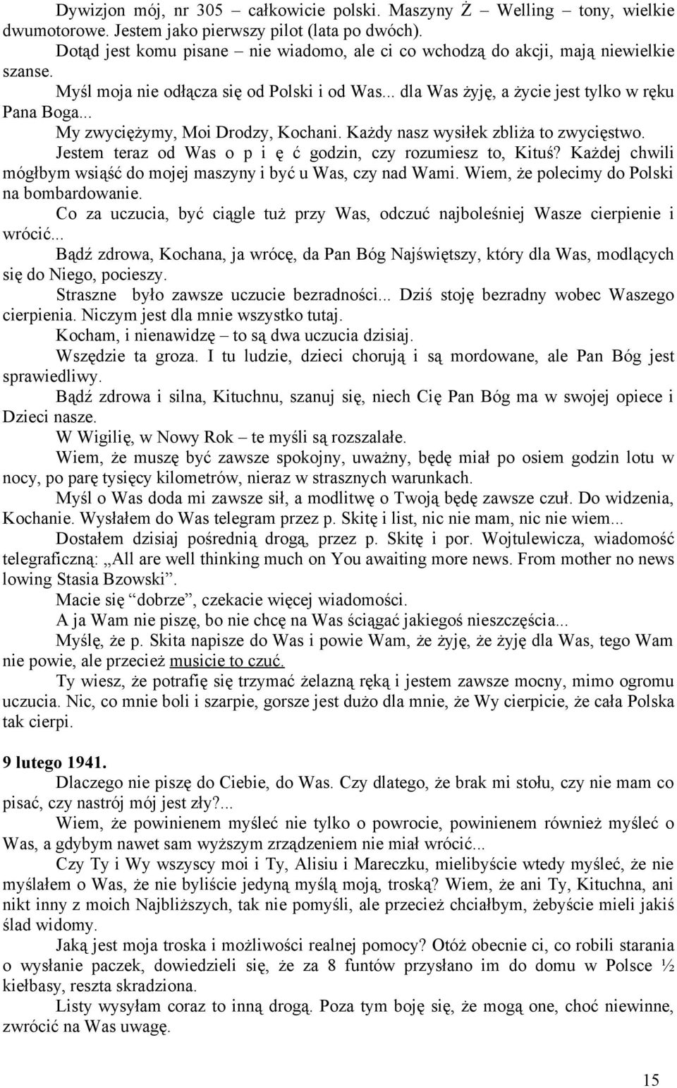 .. My zwyciężymy, Moi Drodzy, Kochani. Każdy nasz wysiłek zbliża to zwycięstwo. Jestem teraz od Was o p i ę ć godzin, czy rozumiesz to, Kituś?