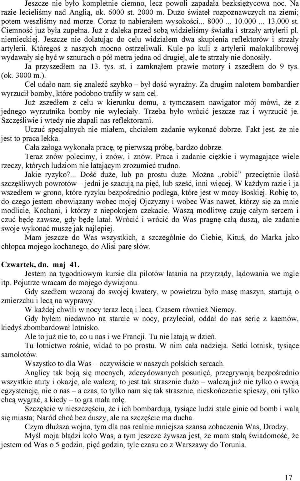 Jeszcze nie dolatując do celu widziałem dwa skupienia reflektorów i strzały artylerii. Któregoś z naszych mocno ostrzeliwali.